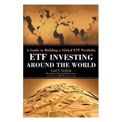 "Etf Investing Around the World: A Guide to Building a Global Etf Portfolio" - "" ("Delfeld Carl