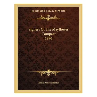 "Signers Of The Mayflower Compact (1896)" - "" ("Haxtun Annie Arnoux")