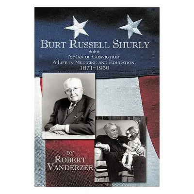 "Burt Russell Shurly: A Man of Conviction, a Life in Medicine and Education, 1871-1950" - "" ("V