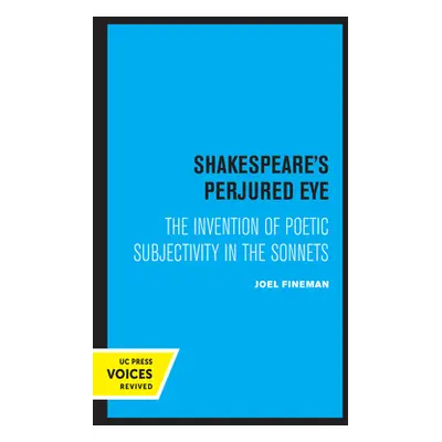 "Shakespeare's Perjured Eye: The Invention of Poetic Subjectivity in the Sonnets" - "" ("Fineman