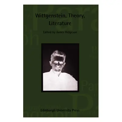 "Wittgenstein, Theory, Literature: Paragraph Volume 34, Number 3" - "" ("Helgeson James")