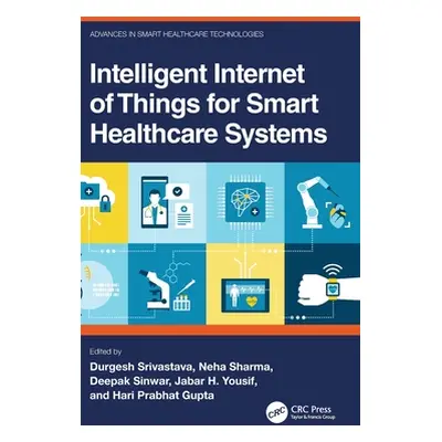 "Intelligent Internet of Things for Smart Healthcare Systems" - "" ("Srivastava Durgesh")