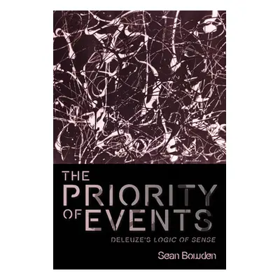 "The Priority of Events: Deleuze's Logic of Sense" - "" ("Bowden Sean")