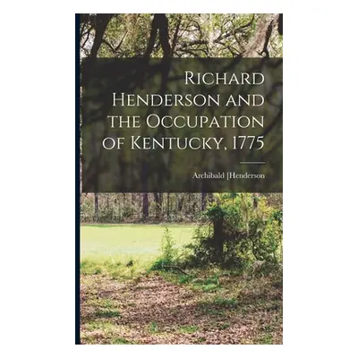 "Richard Henderson and the Occupation of Kentucky, 1775" - "" ("Henderson Archibald")