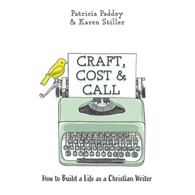 "Craft, Cost & Call: How to Build a Life as a Christian Writer" - "" ("Paddey Patricia")