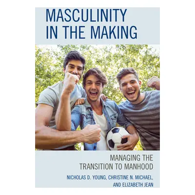 "Masculinity in the Making: Managing the Transition to Manhood" - "" ("Young Nicholas D.")