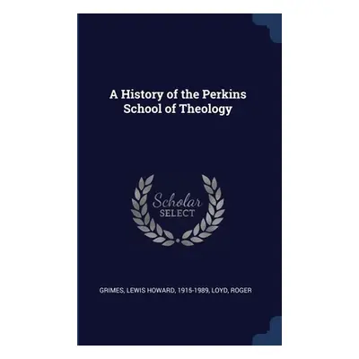 "A History of the Perkins School of Theology" - "" ("Grimes Lewis Howard")