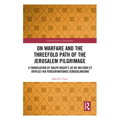 "On Warfare and the Threefold Path of the Jerusalem Pilgrimage: A Translation of Ralph Niger's D