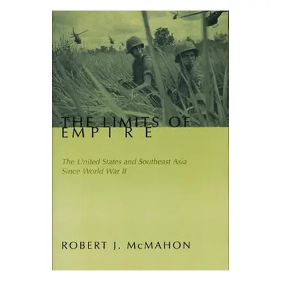 "The Limits of Empire: The United States and Southeast Asia Since World War II" - "" ("McMahon R