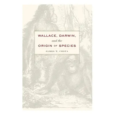 "Wallace, Darwin, and the Origin of Species" - "" ("Costa James T.")