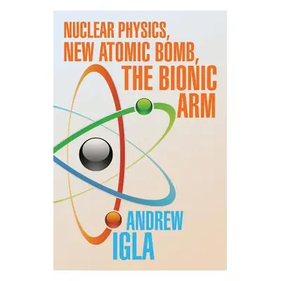 "Nuclear Physics, New Atomic Bomb, the Bionic Arm" - "" ("Igla Andrew")