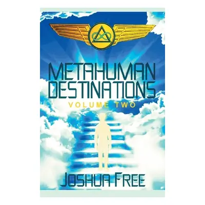 "Metahuman Destinations (Volume Two): The Universe & Mind-Body Connection" - "" ("Free Joshua")