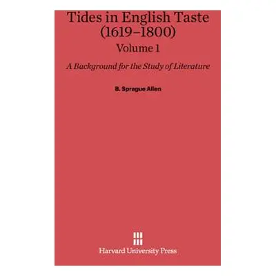 "B. Sprague Allen: Tides in English Taste (1619-1800). Volume 1" - "" ("Allen B. Sprague")