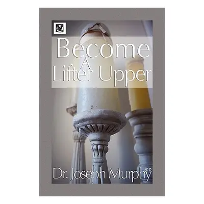 "Become a Lifter-Upper" - "" ("Murphy Joseph")