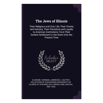 "The Jews of Illinois: Their Religious and Civic Life, Their Charity and Industry, Their Patriot