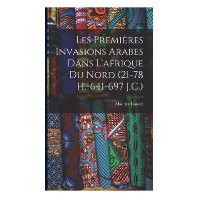 "Les Premires Invasions Arabes Dans L'afrique Du Nord (21-78 H.-641-697 J.C.)" - "" ("Caudel Mau