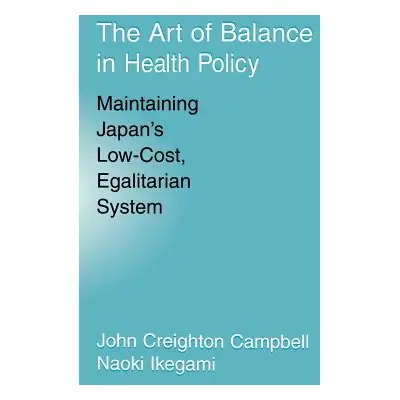 "The Art of Balance in Health Policy: Maintaining Japan's Low-Cost, Egalitarian System" - "" ("C