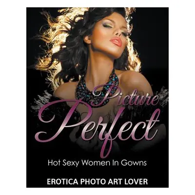 "Picture Perfect" - "" ("Lover Erotica Photo Art")