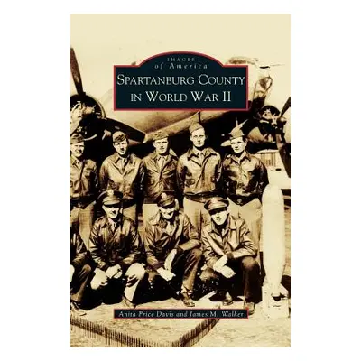 "Spartanburg County in World War II (Collectors Ed/ /Eng-Fr-Sp-Sub)" - "" ("Price Davis Anita")