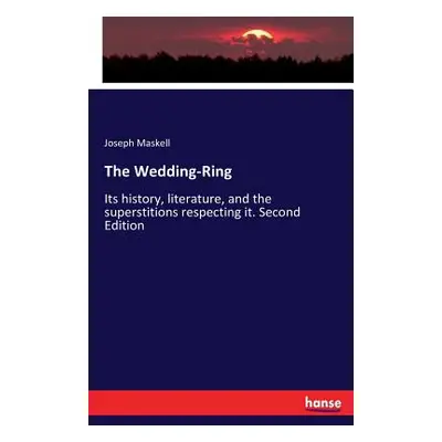 "The Wedding-Ring: Its history, literature, and the superstitions respecting it. Second Edition"