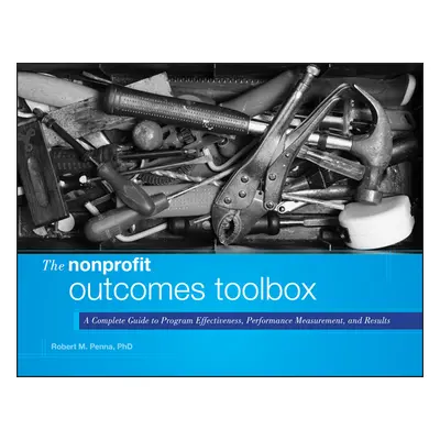 "The Nonprofit Outcomes Toolbox: A Complete Guide to Program Effectiveness, Performance Measurem