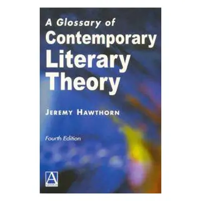 "A Glossary of Contemporary Literary Theory Fourth Edition" - "" ("Hawthorn Jeremy")