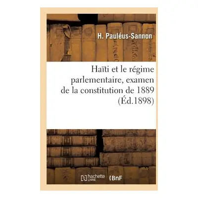 "Hati Et Le Rgime Parlementaire, Examen de la Constitution de 1889" - "" ("Paulus-Sannon H.")