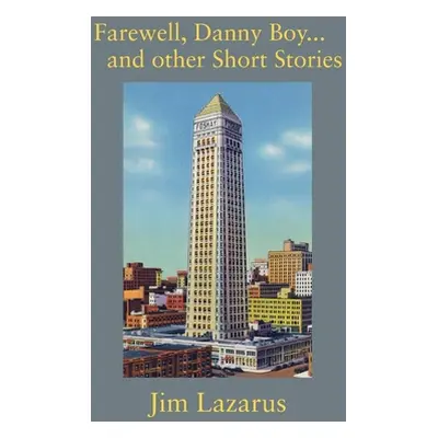 "Farewell, Danny Boy...and other Short Stories" - "" ("Lazarus Jim")