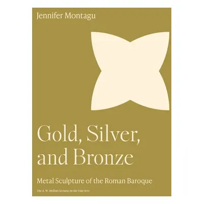 "Gold, Silver, and Bronze: Metal Sculpture of the Roman Baroque" - "" ("Montagu Jennifer")