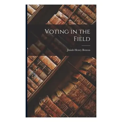 "Voting in the Field" - "" ("Benton Josiah Henry")