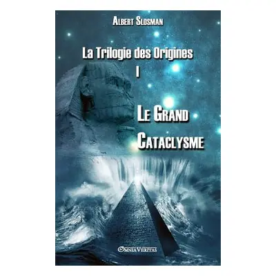 "La Trilogie des Origines I - Le Grand Cataclysme" - "" ("Slosman Albert")