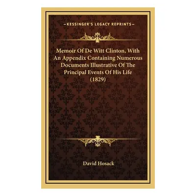 "Memoir of de Witt Clinton, with an Appendix Containing Numerous Documents Illustrative of the P