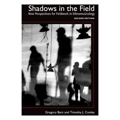 "Shadows in the Field: New Perspectives for Fieldwork in Ethnomusicology" - "" ("Barz Gregory F.