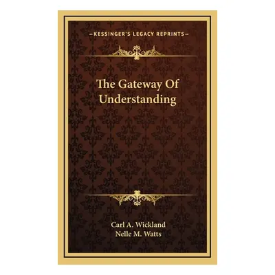 "The Gateway Of Understanding" - "" ("Wickland Carl a.")