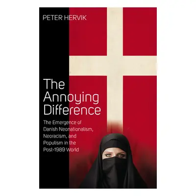 "The Annoying Difference: The Emergence of Danish Neonationalism, Neoracism, and Populism in the