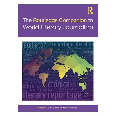 "The Routledge Companion to World Literary Journalism" - "" ("Bak John S.")