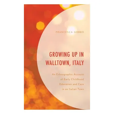 "Growing Up in Walltown, Italy: An Ethnographic Account of Early Childhood Education and Care in