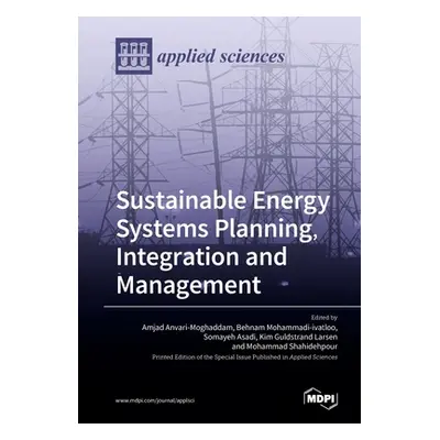 "Sustainable Energy Systems Planning, Integration and Management" - "" ("Anvari-Moghaddam Amjad"