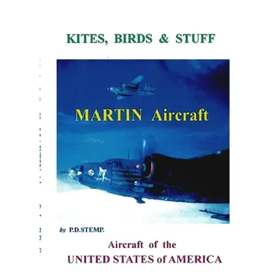 "Kites, Birds & Stuff - Aircraft of the U.S.A. - MARTIN Aircraft." - "" ("Stemp Peter")