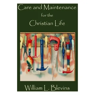 "Care and Maintenance for the Christian Life" - "" ("Blevins William L.")