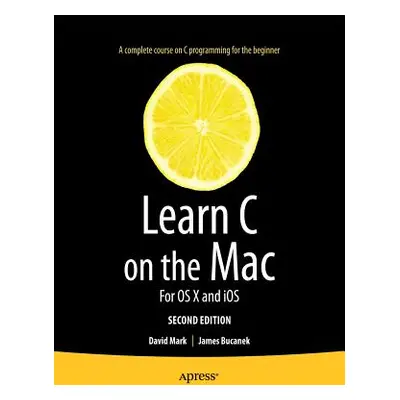 "Learn C on the Mac: For OS X and IOS" - "" ("Mark David")