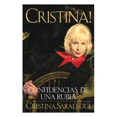 "Cristina!: Confidencias de Una Rubia = Christina = Christina" - "" ("Saralegui Cristina")