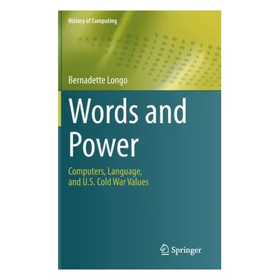 "Words and Power: Computers, Language, and U.S. Cold War Values" - "" ("Longo Bernadette")