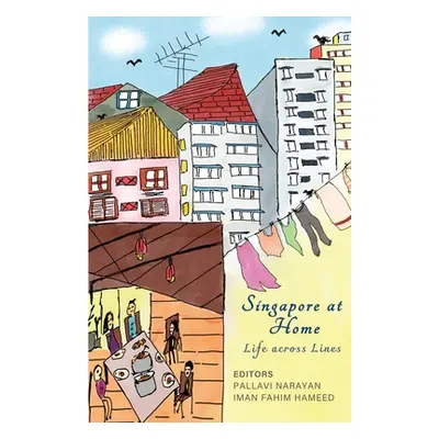 "Singapore At Home: Life Across Lines" - "" ("Narayan Pallavi")