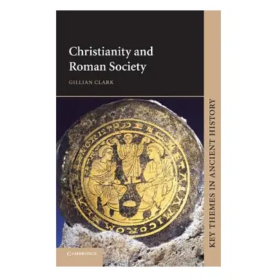 "Christianity and Roman Society" - "" ("Clark Gillian")