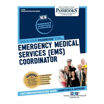 "Emergency Medical Services (Ems) Coordinator (C-4718): Passbooks Study Guide Volume 4718" - "" 