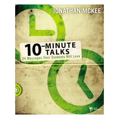 "10-Minute Talks: 24 Messages Your Students Will Love [With CDROM]" - "" ("McKee Jonathan")