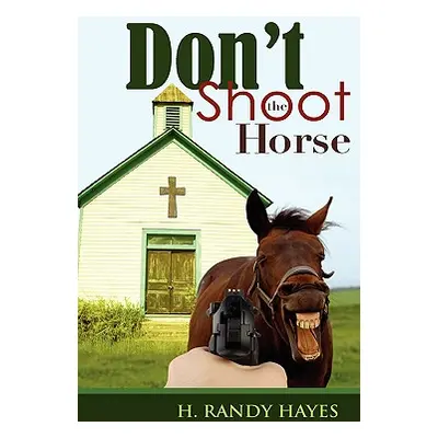 "Don't Shoot the Horse" - "" ("Hayes H. Randy")