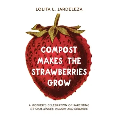 "Compost Makes the Strawberries Grow" - "" ("Jardeleza Lolita L.")