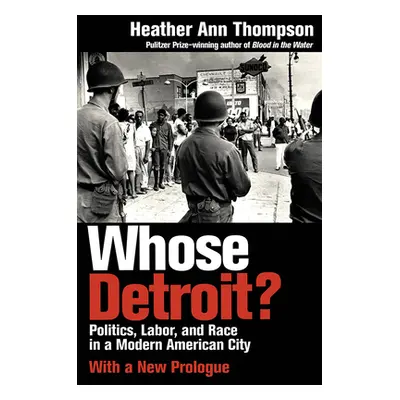 "Whose Detroit?: Politics, Labor, and Race in a Modern American City" - "" ("Thompson Heather An